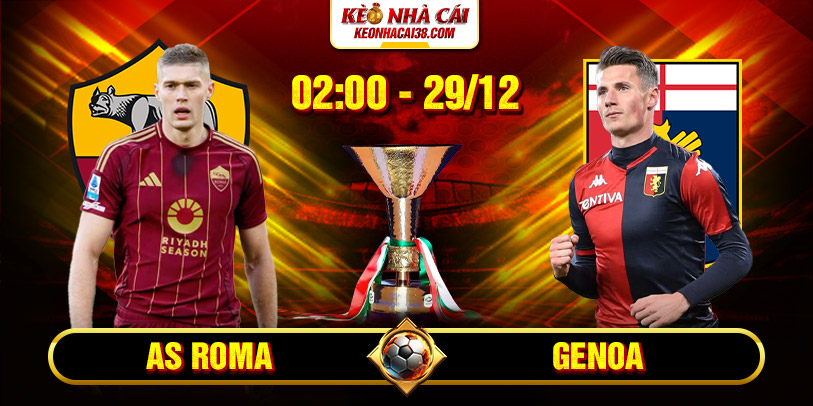 Soi Kèo As Roma Vs Genoa 2h45 30/12 - Serie A 2 Soi Kèo As Roma Vs Genoa 2h45 30/12 - Serie A
