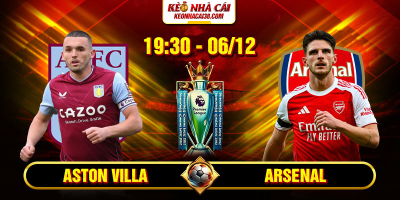 Soi Kèo Aston Villa Vs Arsenal 19h30 6_12 - Ngoại Hạng Anh