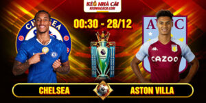 Soi Kèo Chelsea vs Aston Villa 0h30 28/12 - Ngoại Hạng Anh 8 Soi Kèo Chelsea vs Aston Villa 0h30 28/12 - Ngoại Hạng Anh