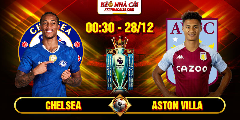 Soi Kèo Chelsea vs Aston Villa 0h30 28/12 - Ngoại Hạng Anh 4 Soi Kèo Chelsea vs Aston Villa 0h30 28/12 - Ngoại Hạng Anh