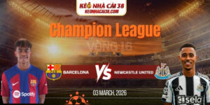 Soi Kèo Barcelona Vs Newcastle United 00h45 19/03 Champion League 4 Soi Kèo Barcelona Vs Newcastle United 00h45 19/03 Champion League