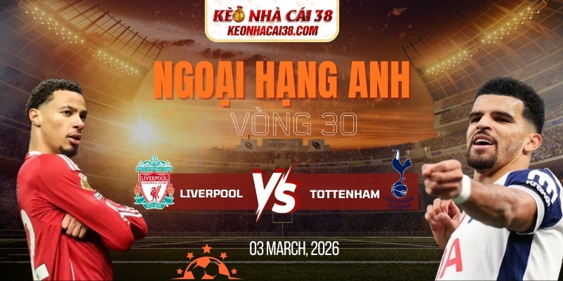 Soi kèo Liverpool vs Tottenham Hotspur 23h30 15/03 - Ngoại hạng Anh